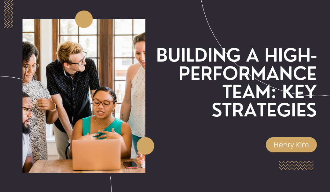 Building a High-Performance Team: Key Strategies