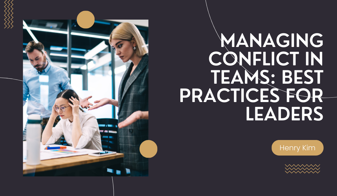 Managing Conflict in Teams: Best Practices for Leaders