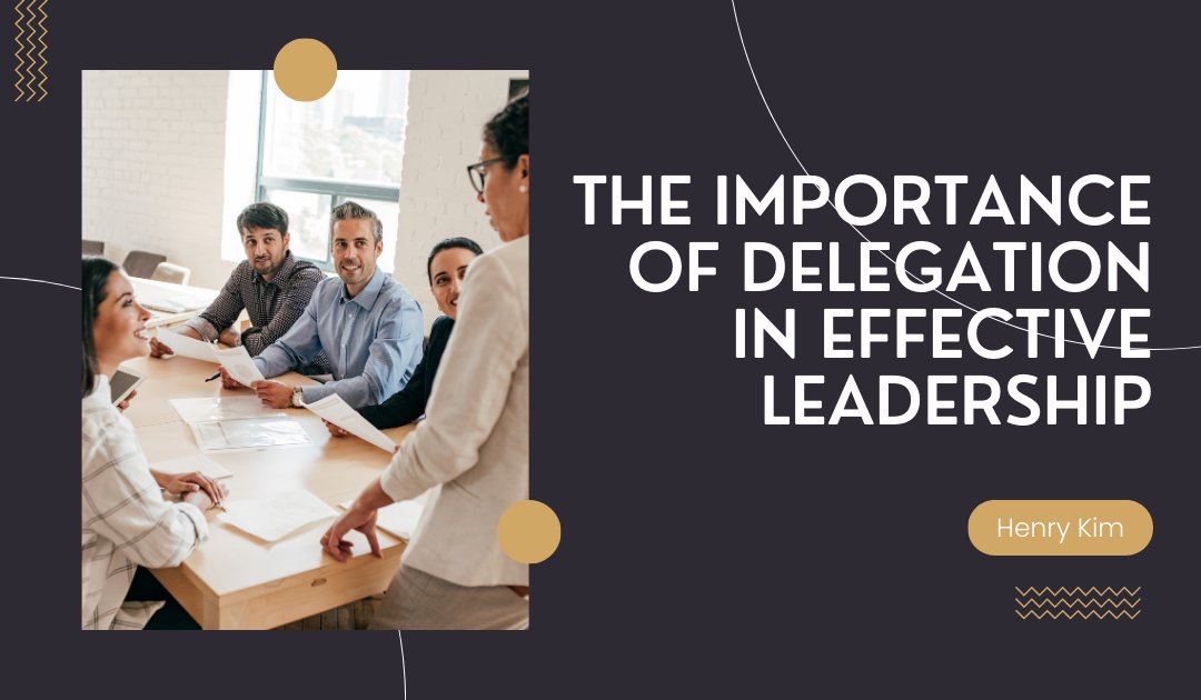 The Importance of Delegation in Effective Leadership